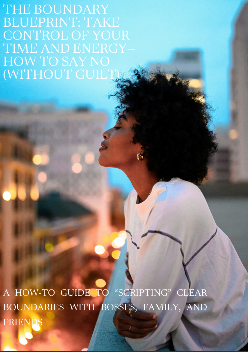 The Boundary Blueprint: Take Control of Your Time and Energy – How to Say No (Without Guilt)
